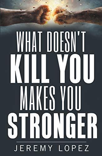 What Doesn't Kill You Makes You Stronger