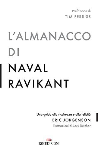 L'almanacco di Naval Ravikant. Una guida alla ricchezza e alla felicità