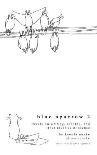 Blue Sparrow 2: Tweets on Writing, Reading, and Other Creative Nonsense
