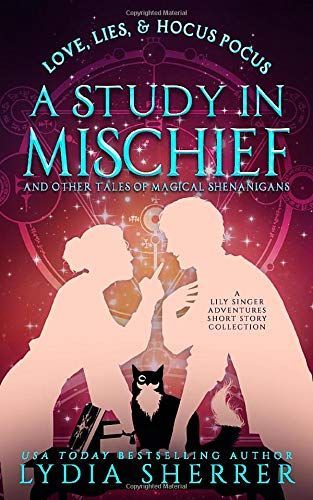 Love, Lies, and Hocus Pocus a Study in Mischief and Other Tales of Magical Shenanigans