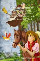 A Little Girls Dream of Wonderland! Pretty Wonderland Princesses, Mermaids, Ballerinas, and Fairies Coloring Book