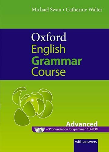 Oxford English grammar course. Advanced : Student's book. A grammar practice book for advanced students of English : with answers