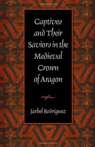 Captives and Their Saviors in the Medieval Crown of Aragon