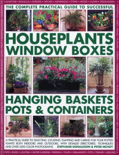 The Complete Guide to Successful Houseplants, Window Boxes, Hanging Baskets, Pots and Containers