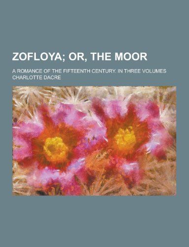 Zofloya; a Romance of the Fifteenth Century. in Three Volumes