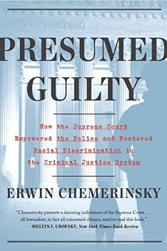 Presumed Guilty: How the Supreme Court Empowered the Police and Fostered Racial Discrimination in the Criminal Justice System