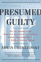 Presumed Guilty: How the Supreme Court Empowered the Police and Fostered Racial Discrimination in the Criminal Justice System