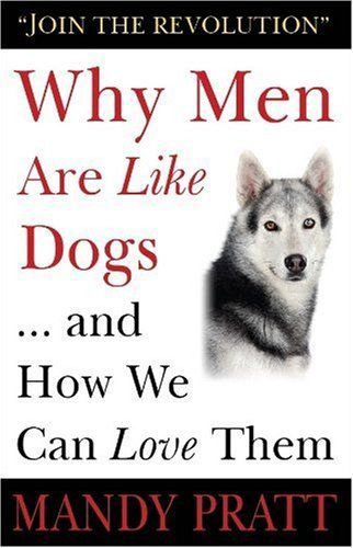 Why Men Are Like Dogs ... and How We Can Love Them