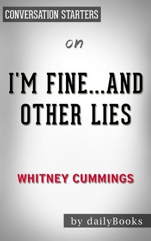 I’m Fine…And Other Lies by Whitney Cummings | Conversation Starters