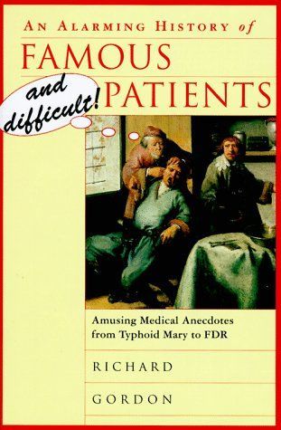 An Alarming History of Famous and Difficult! Patients