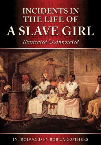 Incidents in Thelife of a Slave Girl - Illustrated & Annotated