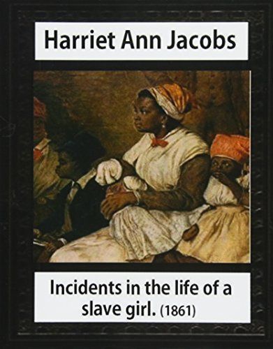 Incidents in the Life of a Slave Girl,by Harriet Ann Jacobs and L. Maria Child