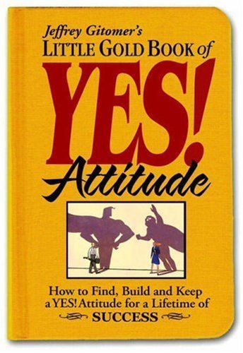 Jeffrey Gitomer's Little Gold Book of Yes! Attitude