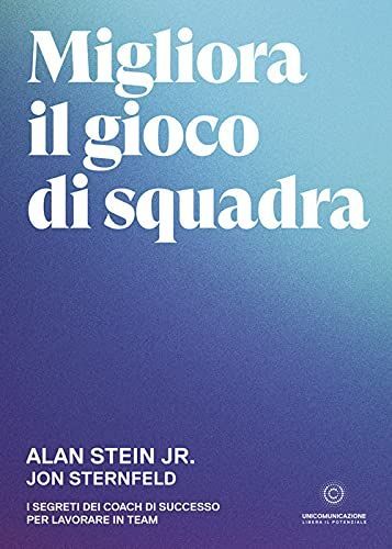 Migliora il gioco di squadra. I segreti dei coach di successo per lavorare in team