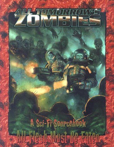 All Tomorrow's Zombies: A Sci-Fi Sourcebook