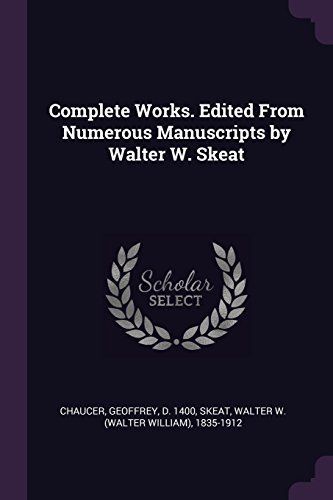 Complete Works. Edited from Numerous Manuscripts by Walter W. Skeat