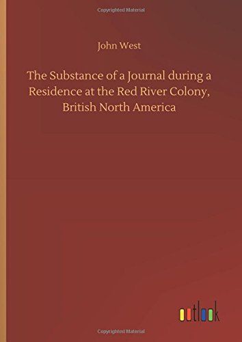 The Substance of a Journal during a Residence at the Red River Colony, British North America