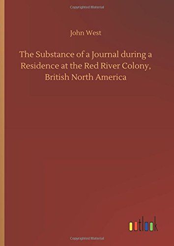 The Substance of a Journal during a Residence at the Red River Colony, British North America