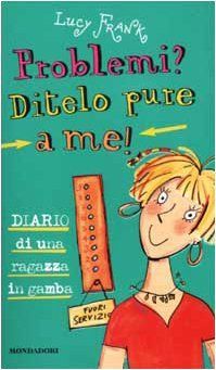 Problemi? Ditelo pure a me! Diario di una ragazzina in gamba
