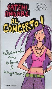 Fatemi andare al concerto! Altrimenti come lo trovo il fidanzato?