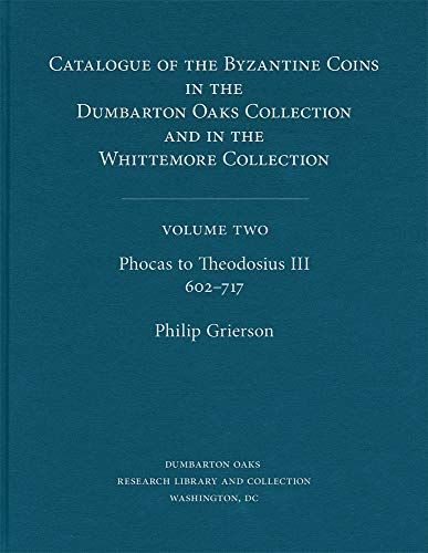 Catalogue of the Byzantine Coins in the Dumbarton Oaks Collection and in the Whittemore Collection