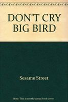 Don't Cry, Big Bird