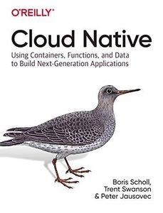 Cloud Native: Containers, Functions, Data, and Kubernetes