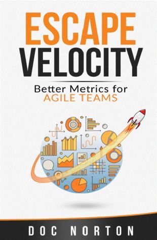Escape Velocity - Better Metrics for Agile Teams