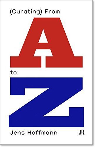 Jens Hoffmann: (Curating) from a to Z