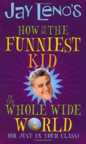 Jay Leno's How to Be the Funniest Kid in the Whole Wide World (or Just in Your