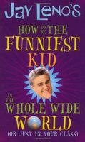 Jay Leno's How to Be the Funniest Kid in the Whole Wide World (or Just in Your