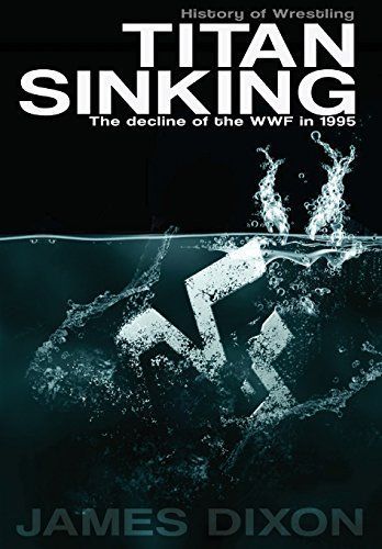 Titan Sinking: The decline of the WWF in 1995 (Hardback)