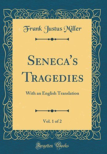 Seneca's Tragedies, Vol. 1 of 2