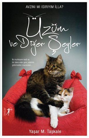 Üzüm ve Diğer Şeyler  - İki Muhteşem Kedi Ve Bir İdare Eder Genç Adamın Gülümseten Maceraları