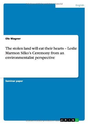 The Stolen Land Will Eat Their Hearts - Leslie Marmon Silko's Ceremony from an Environmentalist Perspective