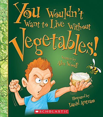 You Wouldn't Want to Live Without Vegetables!