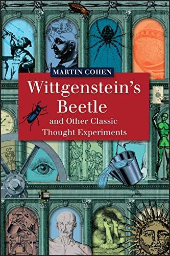 Wittgenstein's Beetle and Other Classic Thought Experiments