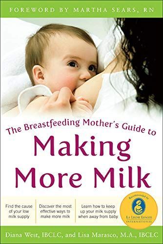 The Breastfeeding Mother's Guide to Making More Milk: Foreword by Martha Sears, RN