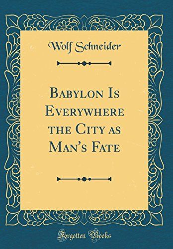 Babylon Is Everywhere the City as Man's Fate (Classic Reprint)
