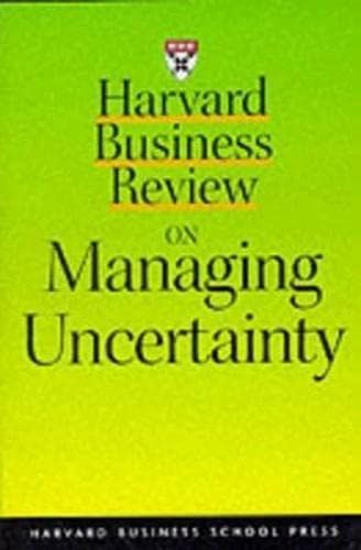 Harvard Business Review on Managing Uncertainty