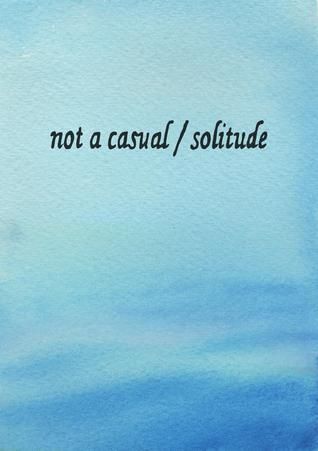 Not A Casual Solitude