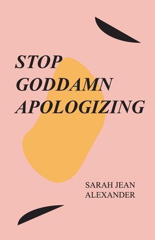 STOP GODDAMN APOLOGIZING