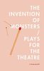 The Invention of Monsters / Plays for the Theatre