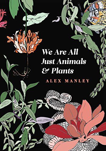 We are All Just Animals & Plants
