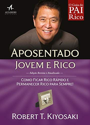 Aposentado Jovem e Rico: Como ficar rico rápido e permanecer rico para sempre!