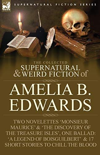 The Collected Supernatural and Weird Fiction of Amelia B. Edwards