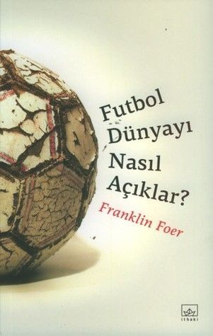 Futbol Dünyayı Nasıl Açıklar?