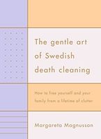 The Gentle Art of Swedish Death Cleaning