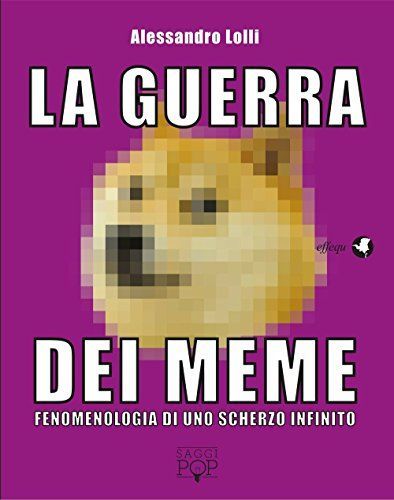 La guerra dei meme. Fenomenologia di uno scherzo infinito