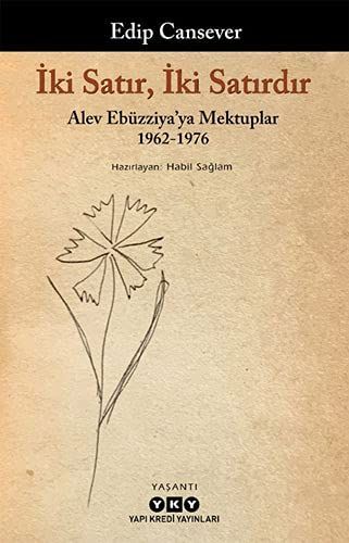 İki satır, iki satırdır. Alev Ebüzziya'ya mektuplar (1962 - 1976) Yaşantı